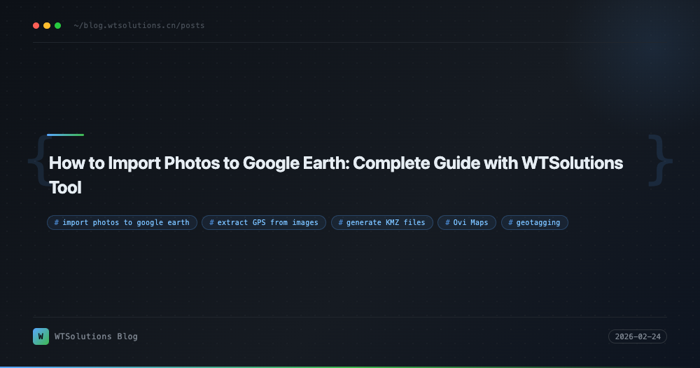 How to Import Photos to Google Earth: Complete Guide with WTSolutions Tool
