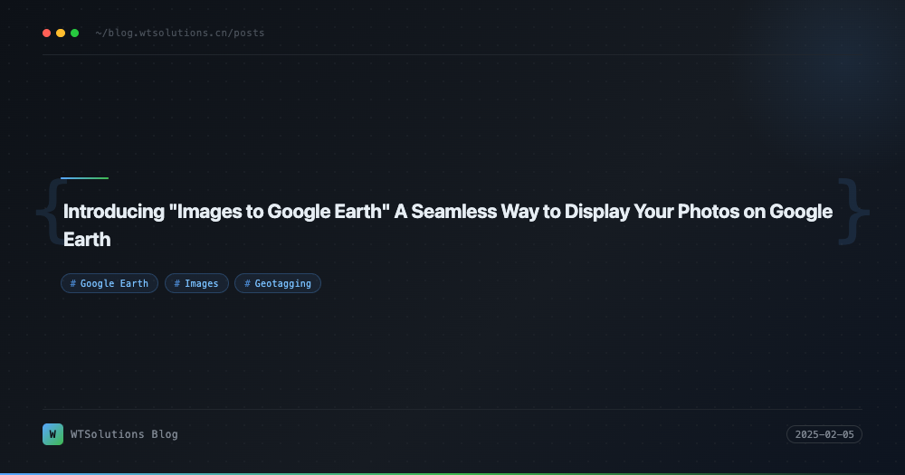 Introducing "Images to Google Earth" A Seamless Way to Display Your Photos on Google Earth