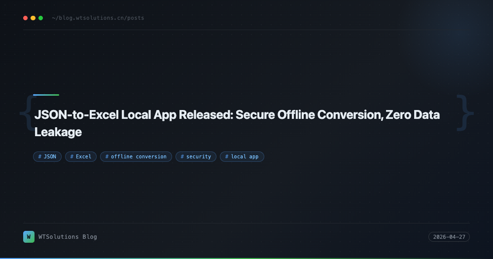 JSON-to-Excel Local App Released: Secure Offline Conversion, Zero Data Leakage