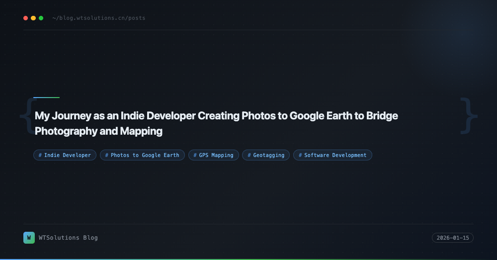 My Journey as an Indie Developer Creating Photos to Google Earth to Bridge Photography and Mapping